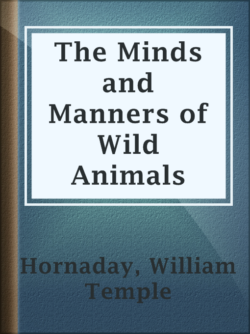 Title details for The Minds and Manners of Wild Animals by William Temple Hornaday - Available